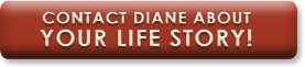 Contact Diane about your life story!